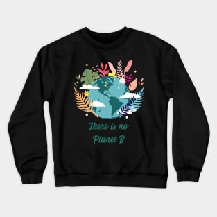 There is no planet b design for climate change awareness Crewneck Sweatshirt